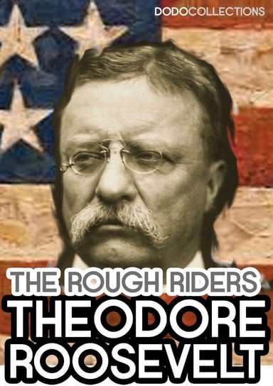 The Rough Riders Theodore Roosevelt