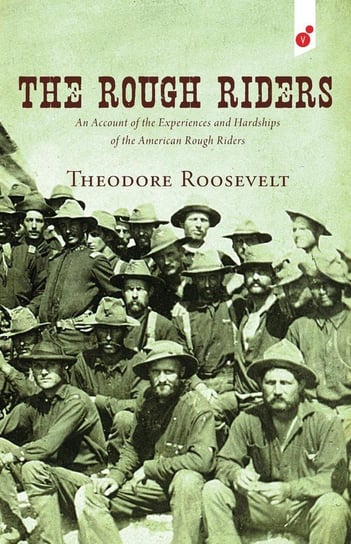 The Rough Riders Roosevelt Theodore