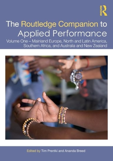 The Routledge Companion to Applied Performance: Volume One - Mainland Europe, North and Latin America, Southern Africa, and Australia and New Zealand Opracowanie zbiorowe