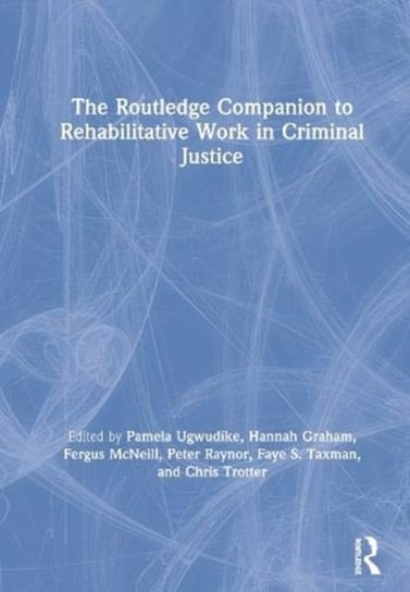 The Routledge Companion to Rehabilitative Work in Criminal Justice Opracowanie zbiorowe