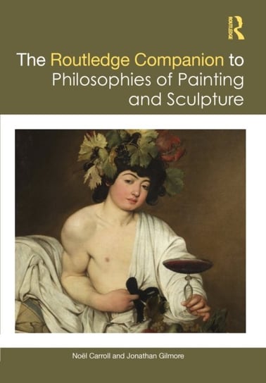 The Routledge Companion to the Philosophies of Painting and Sculpture Carroll Noel