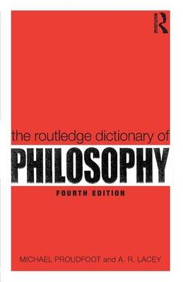 The Routledge Dictionary of Philosophy Proudfoot Michael, Lacey A.R.