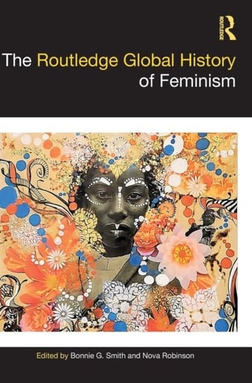 The Routledge Global History of Feminism Bonnie G. Smith