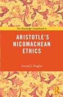 The Routledge Guidebook to Aristotle's Nicomachean Ethics Hughes Gerard J.