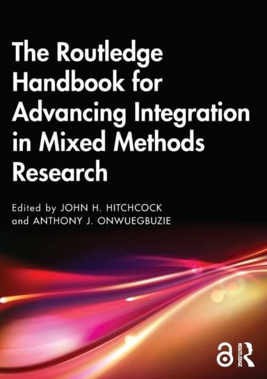 The Routledge Handbook for Advancing Integration in Mixed Methods Research John H. Hitchcock