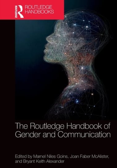 The Routledge Handbook of Gender and Communication Joan Faber Mcalister, Bryant Keith Alexander