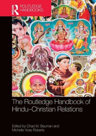 The Routledge Handbook of Hindu-Christian Relations Chad M. Bauman
