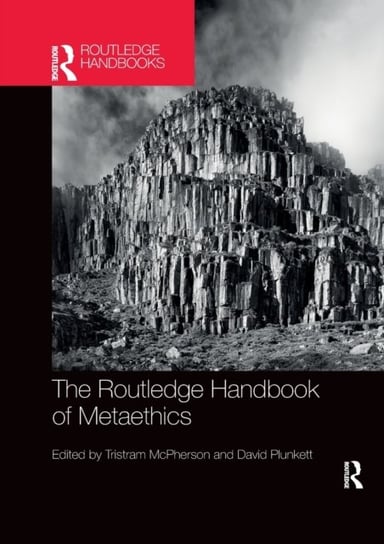 The Routledge Handbook of Metaethics Opracowanie zbiorowe