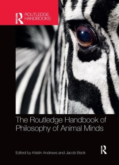 The Routledge Handbook of Philosophy of Animal Minds Opracowanie zbiorowe