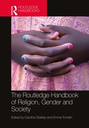 The Routledge Handbook of Religion, Gender and Society Caroline Starkey