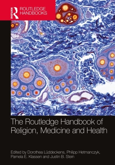The Routledge Handbook of Religion, Medicine, and Health Opracowanie zbiorowe