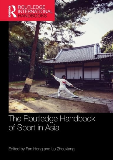 The Routledge Handbook of Sport in Asia Opracowanie zbiorowe