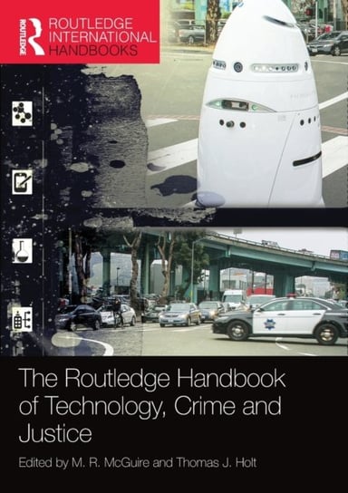 The Routledge Handbook of Technology, Crime and Justice M. R. McGuire