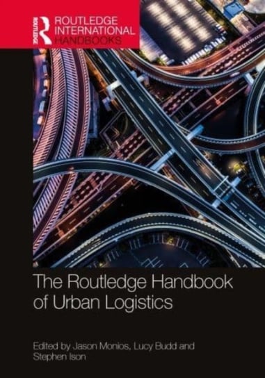 The Routledge Handbook of Urban Logistics Jason Monios