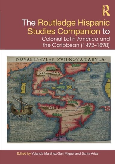 The Routledge Hispanic Studies Companion to Colonial Latin America and the Caribbean (1492-1898) Santa Arias