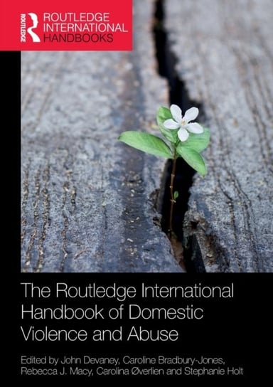The Routledge International Handbook of Domestic Violence and Abuse John Devaney
