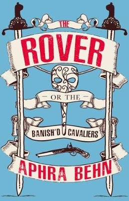 The Rover: Or The Banish'd Cavaliers Behn Aphra