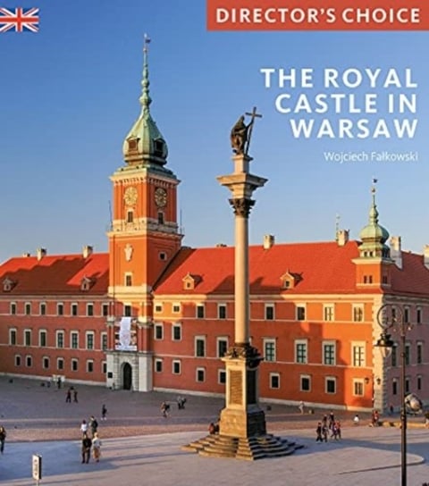 The Royal Castle Warsaw: Director's Choice Wojciech Falkowski