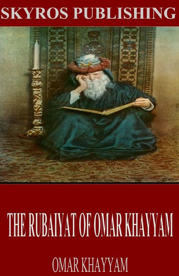 The Rubaiyat of Omar Khayyam Khayyam Omar