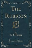 The Rubicon, Vol. 1 of 2 (Classic Reprint) Benson E. F.