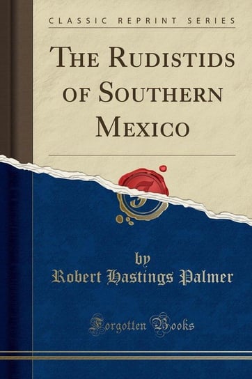 The Rudistids of Southern Mexico (Classic Reprint) Palmer Robert Hastings
