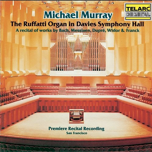 The Ruffatti Organ in Davies Symphony Hall: A Recital of Works By Bach, Messiaen, Dupré, Widor & Franck Michael Murray