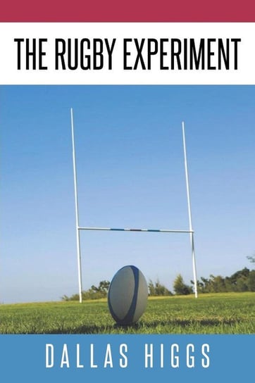 The Rugby Experiment Higgs Dallas