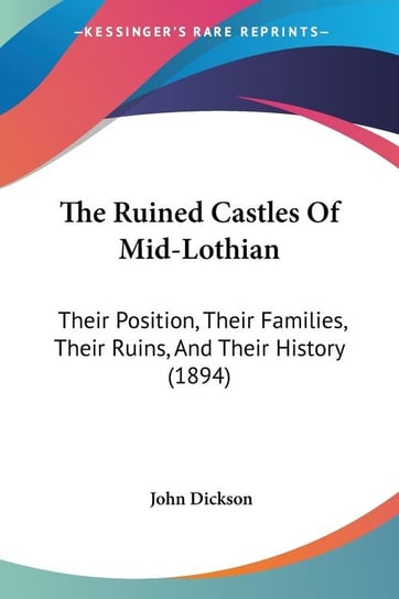 The Ruined Castles Of Mid-Lothian John Dickson