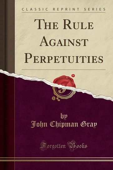 The Rule Against Perpetuities (Classic Reprint) Gray John Chipman