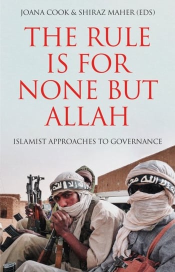 The Rule is for None but Allah: Islamist Approaches to Governance Joana Cook