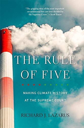 The Rule of Five: Making Climate History at the Supreme Court Richard J. Lazarus