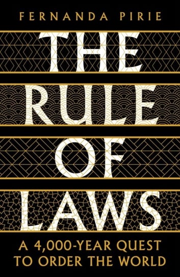 The Rule of Laws: A 4000-year Quest to Order the World Fernanda Pirie