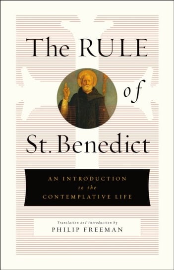 The Rule of St. Benedict: An Introduction to the Contemplative Life St. Benedict