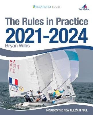 The Rules in Practice 2021-2024: The Guide to the Rules of Sailing Around the Race Course Willis Bryan