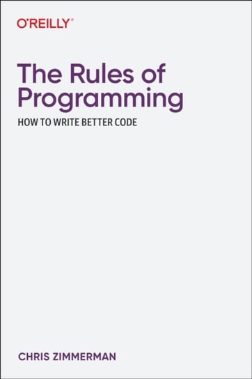 The Rules of Programming: How to Write Better Code - Chris Zimmerman ...