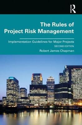 The Rules of Project Risk Management: Implementation Guidelines for Major Projects Chapman Robert