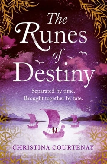 The Runes of Destiny: A sweepingly romantic and thrillingly epic timeslip adventure Christina Courtenay