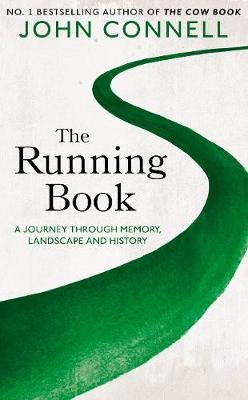 The Running Book: A Journey through Memory, Landscape and History Connell John