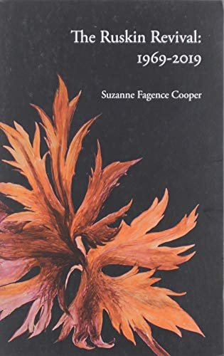 The Ruskin Revival: 1969-2019 Suzanne Fagence Cooper