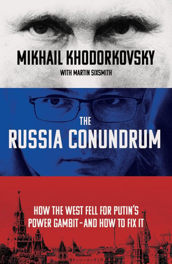 The Russia Conundrum Mikhail Khodorkovsky, Sixsmith Martin