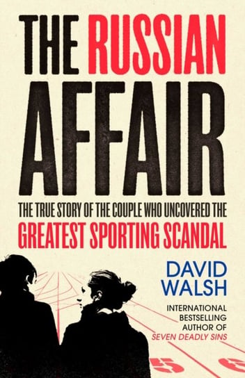 The Russian Affair: The True Story of the Couple who Uncovered the Greatest Sporting Scandal Walsh David