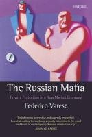 The Russian Mafia: Private Protection in a New Market Economy Varese Federico