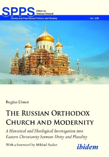 The Russian Orthodox Church and Modernity - A Historical and Theological Investigation into Eastern Regina Elsner