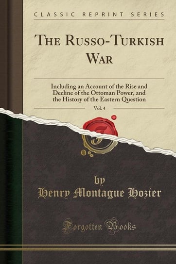 The Russo-Turkish War, Vol. 4 Hozier Henry Montague