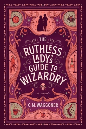 The Ruthless Ladys Guide To Wizardry C. M. Waggoner