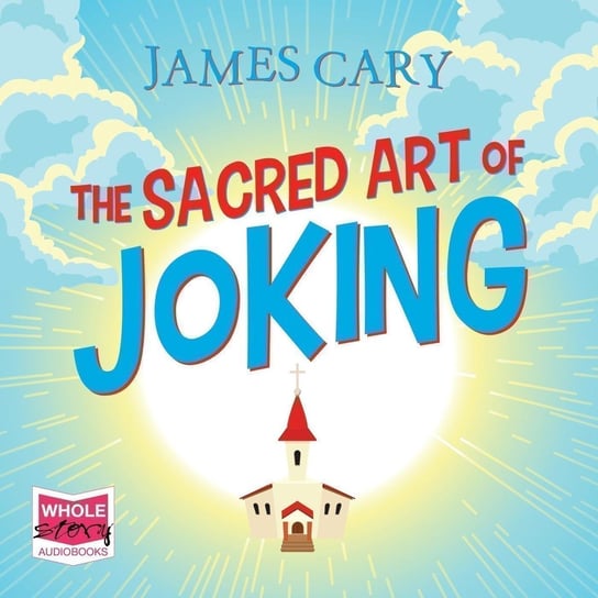 The Sacred Art of Joking - audiobook Cary James