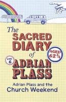 The Sacred Diary of Adrian Plass: Adrian Plass and the Church Weekend Plass Adrian