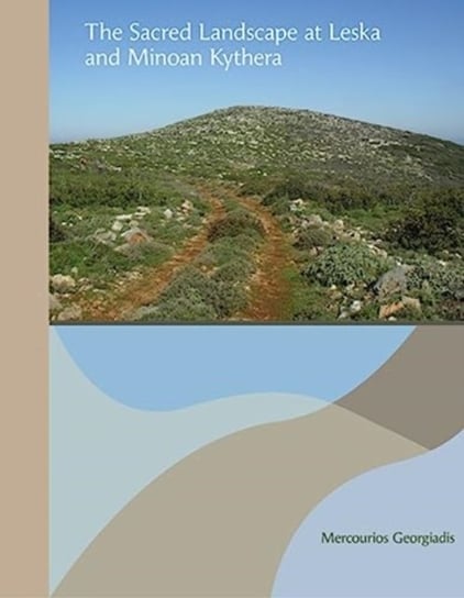 The Sacred Landscape at Leska and Minoan Kythera Mercourios Georgiadis
