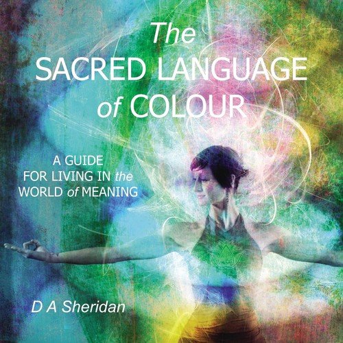 The Sacred Language of Colour Sheridan D A