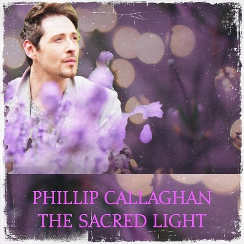 The Sacred Light Phillip Callaghan feat. Phillip Presswood